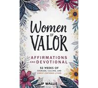 Women of Valor: Affirmations and Devotional: 52 Weeks of Courage, Calling, and Christ-Centered Living