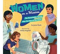 Women on a Mission: The Remarkable Heroes Who Put Men on the Moon