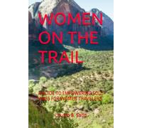 WOMEN ON THE TRAIL: A GUIDE TO EMPOWERING SOLO HIKES FOR WOMEN TRAVELERS