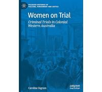 Women on Trial: Criminal Trials in Colonial Western Australia