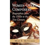 Women Opera Composers: Biographies from the 1500s to the 21st Century