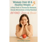 Women Over 40 & Healthy Weight: A Real Path to Hormonal Balance, Steady Metabolism & Body Renewal Beyond Diets & Stress
