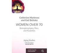 WOMEN OVER 70: Reimagining Aging, Place, and Possibilities