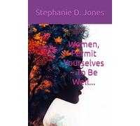 Women, Permit Yourselves ~ To Be Well...