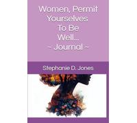 Women, Permit Yourselves ~ To Be Well... Journal