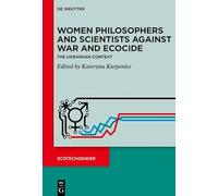 Women Philosophers and Scientists Against War and Ecocide: The Ukrainian Context