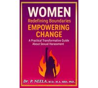 Women: Redefining Boundaries, Empowering Change: A Practical Transformative Guide about Sexual Harassment