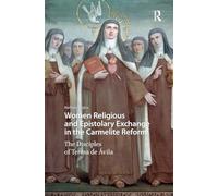 Women Religious and Epistolary Exchange in the Carmelite Reform: The Disciples of Teresa de Avila