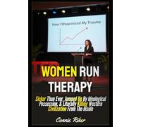 Women Run Therapy: Sicker Than Ever, Jumped Up By Ideological Possession, & Literally Killing Western Civilization From The Inside