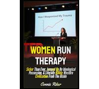 Women Run Therapy: Sicker Than Ever, Jumped Up By Ideological Possession, & Literally Killing Western Civilization From The Inside