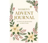 Women’s Advent Devotional Journal: 24 Days of Scripture, Reflection and Gratitude: A 24-Day Christian Devotional for Women to Cultivate Peace, Faith, and Daily Gratitude This Advent