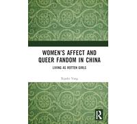 Women’s Affect and Queer Fandom in China: Living as Rotten Girls