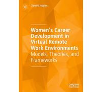 Women’s Career Development in Virtual Remote Work Environments: Models, Theories, and Frameworks