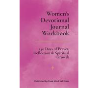 Women’s Devotional Journal Workbook: 140 Days of Prayer, Reflection & Spiritual Growth