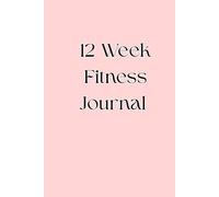 Women’s Fitness Journal and Workout Planner: 12-Week Exercise, Meal, and Progress Tracker