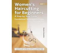 Women’s Haircutting for Beginners Part 1: Foundational Techniques & Shapes for Long Hair. A Step-by-Step Guide