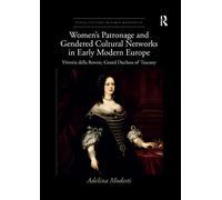 Women’s Patronage and Gendered Cultural Networks in Early Modern Europe: Vittoria della Rovere, Grand Duchess of Tuscany