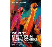 Women’s Resistance in a Global Context: Challenging Oppression and Inequality