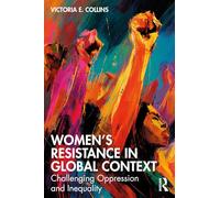 Women’s Resistance in Global Context: Challenging Oppression and Inequality