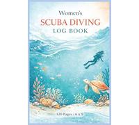 Women’s Scuba Diving Log Book: Dive Log & Ocean Adventure Journal for Travel Divers | Record Depth, Conditions, Marine Life, Reflections & Dive Memories 6 x 9 | 119 Pages