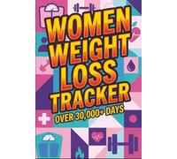 Women’s Ultimate Weight Loss Tracker: A 30,000+ Day Tracking Journal with Daily Sections for Date, Time, Weight, and Comments - Perfect for Gift Use and Long-Term Progress Monitoring