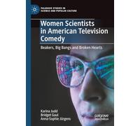 Women Scientists in American Television Comedy: Beakers, Big Bangs and Broken Hearts