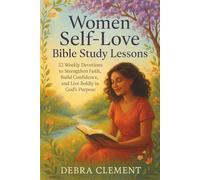 Women Self-Love Bible Study Lessons: 52 Weekly Devotions to Strengthen Faith, Build Confidence, and Live Boldly in God's Purpose