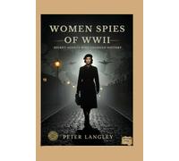 Women Spies of WWII: Secret Agents Who Changed History