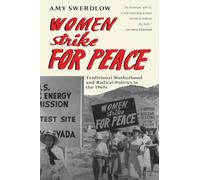Women Strike for Peace: Traditional Motherhood and Radical Politics in the 1960s