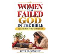 Women That Failed God in the Bible: Lessons for Today’s Believers