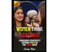 Women Think Feelings: Consensus Vehemently Opposes Truth In The Coven Hives
