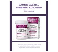 WOMEN VAGINAL PROBIOTIC EXPLAINED: A mature, science-based and holistic guide to vaginal microbiome balance, feminine health, and lifelong intimate wellness