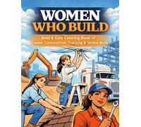 Women Who Build: Bold & Easy Coloring Book of Trades, Construction, Trucking & Skilled Work