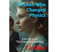 Women Who Changed Physics: from the series "The Science of Everything'