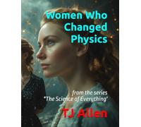 Women Who Changed Physics: from the series "The Science of Everything'