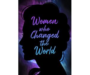 WOMEN WHO CHANGED THE WORLD