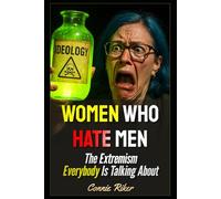 Women Who Hate Men: The Extremism Everybody Is Talking About: 75