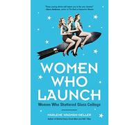 Women Who Launch: Women Who Shattered Glass Ceilings