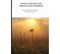 Women Who Met God Through Prophets: Stories of Divine Encounter In The Old Testament