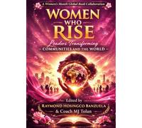 Women Who Rise: Leaders Transforming Communities and the World