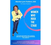 Women Who Rock the Stage: Captivate and Impact Any Audience Online, Face to Face or Anywhere You Show Up: Captivate and Impact Any Audience Online, Face to Face or Anywhere You Show Up