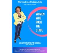 Women Who Rock the Stage: Captivate and Impact Any Audience Virtual, Face to Face or Anywhere You Show Up