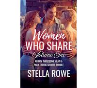 Women Who Share: Volume One: An FFM Threesome Heat 6-Pack Erotic Shorts Bundle