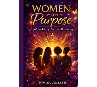 Women with purpose: Unlocking Your Destiny