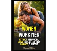 Women Work Men: Extract Resources, Drive To Death, Betray, Divorce, & Inherit