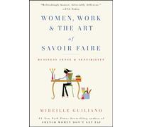 Mireille Guiliano Women, Work & the Art of Savoir Faire (Tascabile)