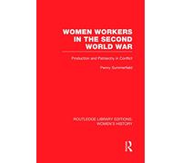 Women Workers in the Second World War: Production and Patriarchy in Conflict