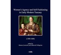 Women's agency and self-fashioning in Early Modern Tuscany (1300-1600)