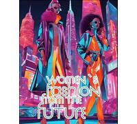 Women's fashion from the future: For kids who love to imagine | For adults who need a mindful break | For creatives and beginners alike | For fashion lovers and dreamers