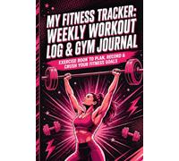 Women's Fitness Journal: Workout Planner & Exercise Tracker Designed for Women - Strength, Cardio & Wellness Log: Exercise Book to Plan, Record & Crush Your Fitness Goals